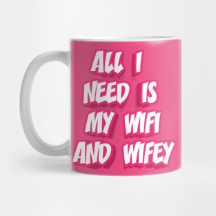 ALL I NEED IS MY WIFI AND WIFEY Mug